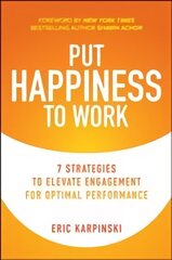 Put Happiness to Work: 7 Strategies to Elevate Engagement for Optimal Performance цена и информация | Книги по экономике | kaup24.ee