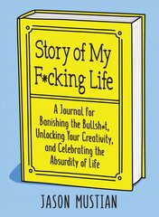 Story of My F*cking Life: A Journal for Banishing the Bullsh*t, Unlocking Your Creativity, and Celebrating the Absurdity of Life цена и информация | Самоучители | kaup24.ee