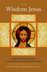 The Wisdom Jesus: Transforming Heart and Mind A New Perspective on Christ and His Message hind ja info | Usukirjandus, religioossed raamatud | kaup24.ee