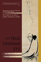 The True Dharma Eye: Zen Master Dogen's Three Hundred Koans hind ja info | Usukirjandus, religioossed raamatud | kaup24.ee