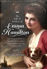 Life and Letters of Emma Hamilton: The Story of Admiral Nelson and the Most Famous Woman of the Georgian Age цена и информация | Биографии, автобиогафии, мемуары | kaup24.ee