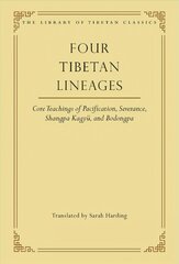 Four Tibetan Lineages: Core Teachings of Pacification, Severance, Shangpa Kagyü, and Bodongpa цена и информация | Духовная литература | kaup24.ee