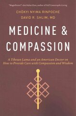 Medicine and Compassion: A Tibetan Lama and an American Doctor on How to Provide Care with Compassion and Wisdom 2nd Revised edition цена и информация | Духовная литература | kaup24.ee