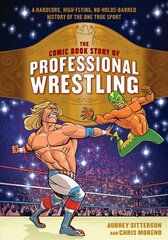 Comic Book Story of Professional Wrestling: A Hardcore, High-Flying, No-Holds-Barred History of the One True Sport hind ja info | Fantaasia, müstika | kaup24.ee