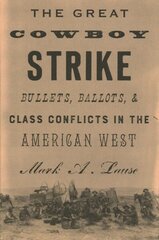 Great Cowboy Strike: Bullets, Ballots & Class Conflicts in the American West hind ja info | Ajalooraamatud | kaup24.ee