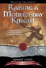 Raising a Modern-Day Knight Revised ed. цена и информация | Духовная литература | kaup24.ee
