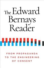 Edward Bernays Reader: From Propaganda to the Engineering of Consent hind ja info | Majandusalased raamatud | kaup24.ee