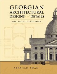 Georgian Architectural Designs and Details: The Classic 1757 Stylebook цена и информация | Книги по архитектуре | kaup24.ee