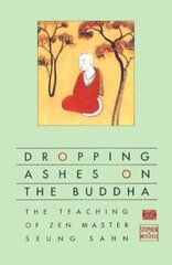 Dropping Ashes on the Buddha: The Teachings of Zen Master Seung Sahn hind ja info | Usukirjandus, religioossed raamatud | kaup24.ee