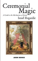 Ceremonial Magic: A Guide to the Mechanisms of Ritual цена и информация | Самоучители | kaup24.ee