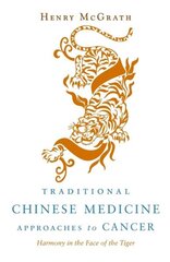 Traditional Chinese Medicine Approaches to Cancer: Harmony in the Face of the Tiger цена и информация | Самоучители | kaup24.ee