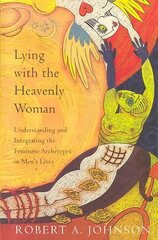 Lying with the Heavenly Woman: Understanding and Integrating the Feminine Archetypes in Men's Lives цена и информация | Самоучители | kaup24.ee