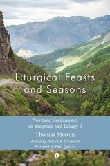 Liturgical Feasts and Seasons: Novitiate Conferences on Scripture and Liturgy 3 hind ja info | Usukirjandus, religioossed raamatud | kaup24.ee