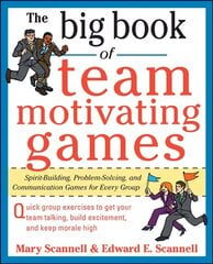 Big Book of Team-Motivating Games: Spirit-Building, Problem-Solving and Communication Games for Every Group цена и информация | Книги по экономике | kaup24.ee