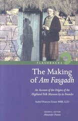 Making of Am Fasgadh: An Account of the Origins of the Highland Folk Museum by Its Founder hind ja info | Entsüklopeediad, teatmeteosed | kaup24.ee