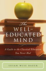 Well-Educated Mind: A Guide to the Classical Education You Never Had цена и информация | Исторические книги | kaup24.ee