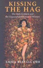 Kissing the Hag: The Dark Goddess and the Unacceptable Nature of Women hind ja info | Usukirjandus, religioossed raamatud | kaup24.ee