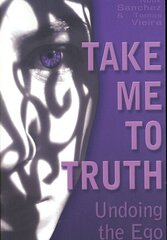 Take Me to Truth: Undoing the Ego hind ja info | Eneseabiraamatud | kaup24.ee