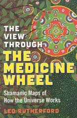 View Through The Medicine Wheel, The Shamanic Maps of How the Universe Works hind ja info | Eneseabiraamatud | kaup24.ee