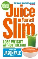 Juice Yourself Slim: Lose Weight without Dieting цена и информация | Самоучители | kaup24.ee