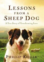 Lessons from a Sheep Dog: A True Story of Transforming Love цена и информация | Книги о питании и здоровом образе жизни | kaup24.ee