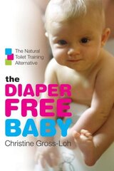 Diaper-Free Baby: The Natural Toilet Training Alternative hind ja info | Eneseabiraamatud | kaup24.ee