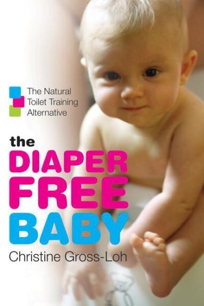 Diaper-Free Baby: The Natural Toilet Training Alternative hind ja info | Eneseabiraamatud | kaup24.ee