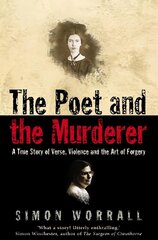 Poet and the Murderer: A True Story of Verse, Violence and the Art of Forgery цена и информация | Биографии, автобиогафии, мемуары | kaup24.ee