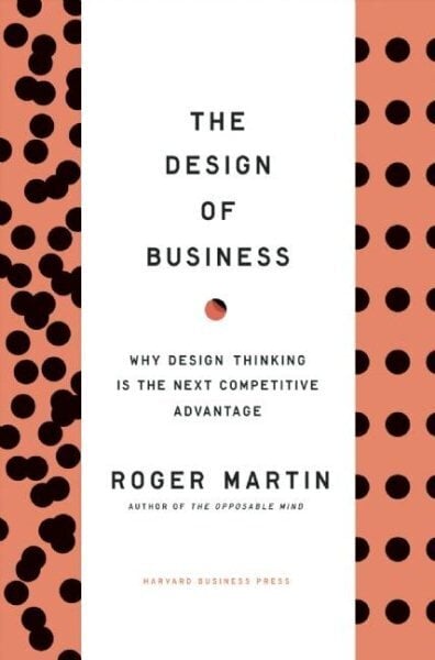 Design of Business: Why Design Thinking is the Next Competitive Advantage цена и информация | Majandusalased raamatud | kaup24.ee