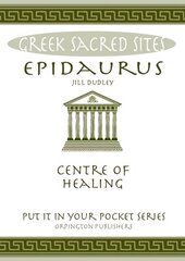 Epidaurus: Centre of Healing. All You Need to Know About the Site's Myths, Legends and its Gods hind ja info | Ajalooraamatud | kaup24.ee