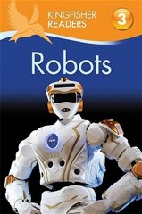 Kingfisher Readers: Robots (Level 3: Reading Alone with Some Help) hind ja info | Noortekirjandus | kaup24.ee