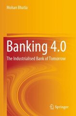 Banking 4.0: The Industrialised Bank of Tomorrow 1st ed. 2022 hind ja info | Majandusalased raamatud | kaup24.ee
