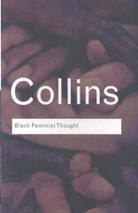 Black Feminist Thought: Knowledge, Consciousness, and the Politics of Empowerment цена и информация | Исторические книги | kaup24.ee