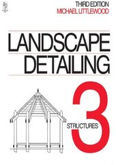 Landscape Detailing Volume 3: Structures 3rd edition hind ja info | Arhitektuuriraamatud | kaup24.ee