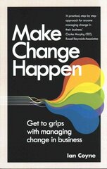 Make Change Happen: Get to grips with managing change in business hind ja info | Majandusalased raamatud | kaup24.ee