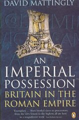 Imperial Possession: Britain in the Roman Empire, 54 BC - AD 409 hind ja info | Ajalooraamatud | kaup24.ee