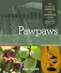 Pawpaws: The Complete Growing and Marketing Guide hind ja info | Majandusalased raamatud | kaup24.ee
