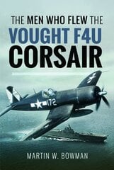 Men Who Flew the Vought F4U Corsair цена и информация | Исторические книги | kaup24.ee