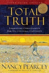 Total Truth: Liberating Christianity from Its Cultural Captivity (Study Guide Edition) Study Guide Edition hind ja info | Usukirjandus, religioossed raamatud | kaup24.ee