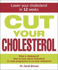 Cut Your Cholesterol: A Three-month Programme to Reducing Cholesterol цена и информация | Самоучители | kaup24.ee