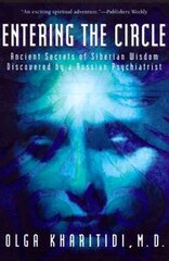 Entering the Circle: The Secrets of Ancient Siberian Wisdom Discovered by a Russian Psychiatrist hind ja info | Usukirjandus, religioossed raamatud | kaup24.ee