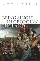 Being Single in Georgian England: Families, Households, and the Unmarried цена и информация | Исторические книги | kaup24.ee