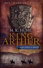 King Arthur: Dragon's Child (King Arthur Trilogy 1): The legend of King Arthur comes to life цена и информация | Фантастика, фэнтези | kaup24.ee