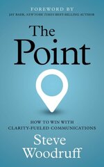 Point: How to Win with Clarity-Fueled Communications hind ja info | Majandusalased raamatud | kaup24.ee