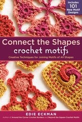 Connect the Shapes Crochet Motifs: Creative Techniques for Joining Motifs of All Shapes; Includes 101 New Motif Designs цена и информация | Книги о питании и здоровом образе жизни | kaup24.ee
