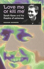 Love Me or Kill Me: Sarah Kane and the Theatre of Extremes цена и информация | Исторические книги | kaup24.ee