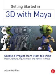 Getting Started in 3D with Maya: Create a Project from Start to FinishModel, Texture, Rig, Animate, and Render in Maya цена и информация | Книги по экономике | kaup24.ee