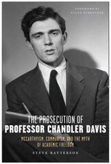 Prosecution of Professor Chandler Davis: McCarthyism, Communism, and the Myth of Academic Freedom цена и информация | Исторические книги | kaup24.ee
