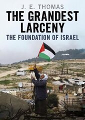 Grandest Larceny: The Foundation of Israel hind ja info | Ajalooraamatud | kaup24.ee