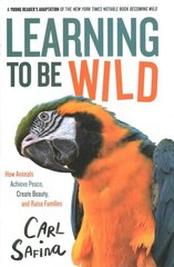 Learning to Be Wild (A Young Reader's Adaptation): How Animals Achieve Peace, Create Beauty, and Raise Families цена и информация | Книги для подростков и молодежи | kaup24.ee